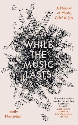 While the Music Lasts: A Memoir of Music, Grief and Joy