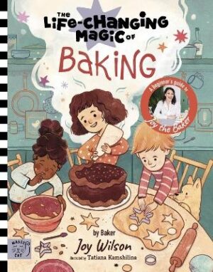 Life Changing Magic of Baking: A Beginner's Guide by baker Joy Wilson