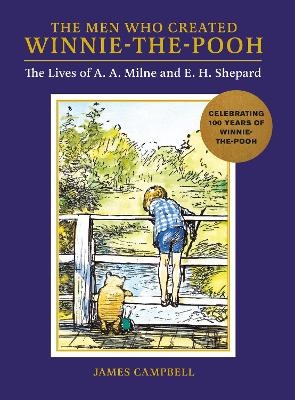 Men Who Created Winnie-the-Pooh: The Lives of A. A. Milne and E. H. Shepard