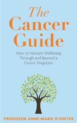 Cancer Guide: How to Nurture Wellbeing Through and Beyond a Cancer Diagnosis