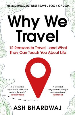 Why We Travel: 12 reasons we travel and what they reveal about Happiness, Curiosity, Healing, and the Human Spirit