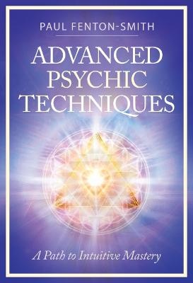 Advanced Psychic Techniques: A Path to Intuitive Mastery