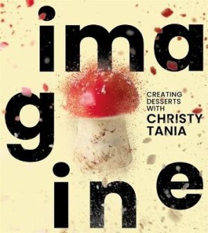 Imagine: Creating Desserts with Christy Tania
