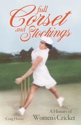 Full Corset and Stockings: The history of women's cricket