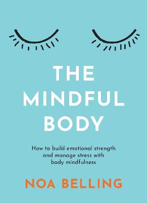 Mindful Body: How to build emotional strength and manage stress with body mindfulness