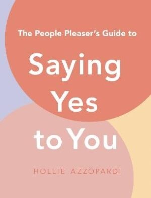 People Pleaser's Guide to Saying Yes to You