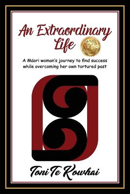 Extraordinary Life: A Maori Woman's Journey to Find Success while Overcoming Her Own Tortured Past