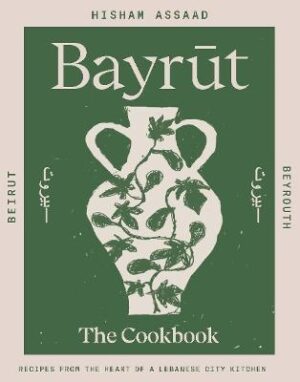 Bayrut: Recipes from the heart of a Lebanese city kitchen