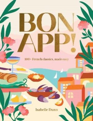 Bon App': 100+ French classics, made easy