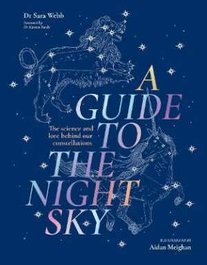 Guide to the Night Sky: The science and lore behind our constellations