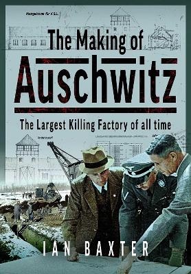 Making of Auschwitz: The Largest Killing Factory of all time