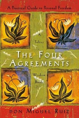 Four Agreements: A Practical Guide to Personal Freedom