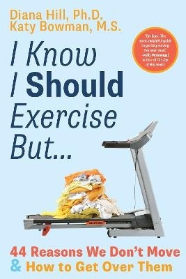 I Know I Should Exercise, But...: 44 Reasons We Don't Move More and How to Get Over Them