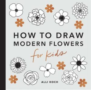 Modern Flowers: How to Draw Books for Kids with Flowers, Plants, and Botanicals