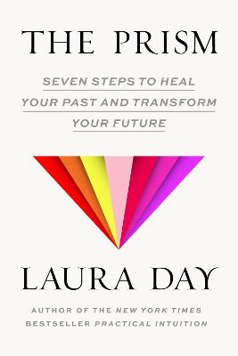 Prism: Seven Steps to Heal Your Past and Transform Your Future