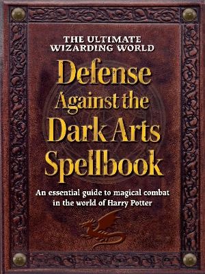 Ultimate Wizarding World Defense Against the Dark Arts Spellbook