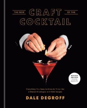 New Craft of the Cocktail: Everything you need to know to think like a Master Mixologist, with 500 recipes (revised edition 2020)