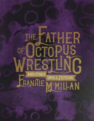 Father of Octopus Wrestling and other small fictions