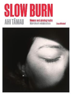 Slow Burn Ahi Tamau: Women and Photography Mareikura Whakaahua