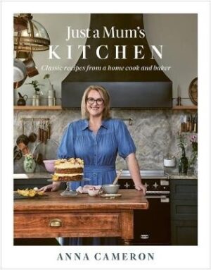 Just a Mum's Kitchen: Classic recipes from a home cook and baker