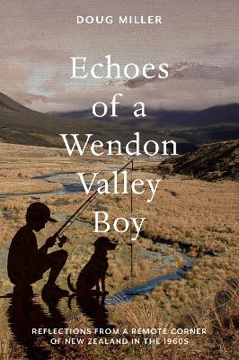 Echoes of a Wendon Valley Boy: Reflections from a remote corner of New Zealand in the 1960s