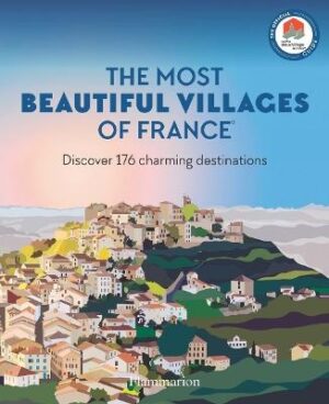 Most Beautiful Villages of France: Discover 176 Charming Destinations