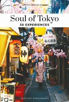 Soul of Tokyo Guide: 30 unforgettable experiences that capture the soul of Tokyo