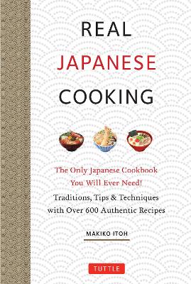 Real Japanese Cooking: Traditions, Tips & Techniques with Over 600 Authentic Recipes