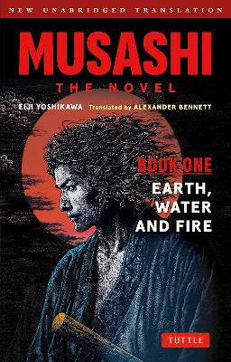 Musashi: Book One - Earth, Water & Fire - The Novel: New Unabridged Translation