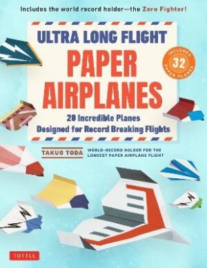 Ultra Long Flight Paper Airplanes: 20 Incredible Planes Designed for Record Breaking Flights