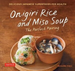 Onigiri Rice and Miso Soup - the Perfect Pairing: Delicious Japanese Superfoods for Health