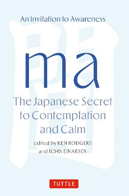 Ma: The Japanese Secret to Contemplation and Calm: An Invitation to Awareness