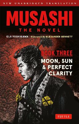 Musashi: Book Three - Moon, Sun & Perfect Clarity- The Novel: New Unabridged Translation