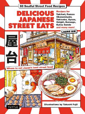 Delicious Japanese Street Eats: 60 Soulful Street Food Recipes - Yakitori, Ramen Okonomiyaki, Yakisoba, Gyoza, Onigiri, Karaage, Katsu Sando and many