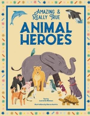 Animal Heroes: Amazing & Really True