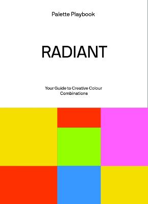 Palette Playbook - Radiant: Your Guide to Creative Colour Combinations