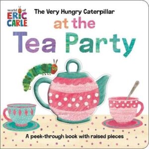 Very Hungry Caterpillar at the Tea Party