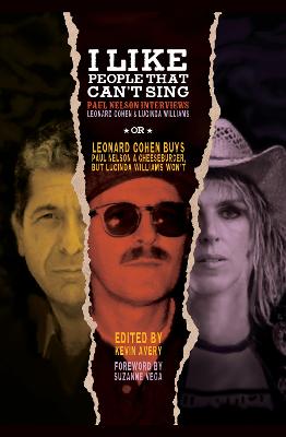 I Like People That Can't Sing: Paul Nelson Interviews Leonard Cohen & Lucinda Williams