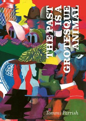 Past is a Grotesque Animal