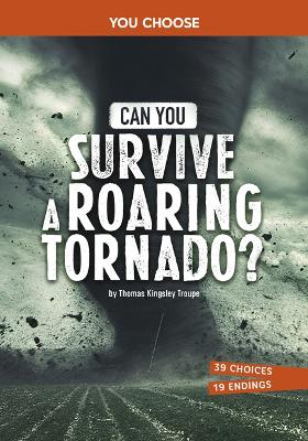 Can You Survive a Roaring Tornado?: An Interactive Survival Adventure
