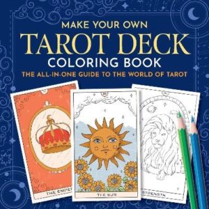 Make Your Own Tarot Deck Coloring Book: The All-in-One Guide to the World of Tarot for Beginners