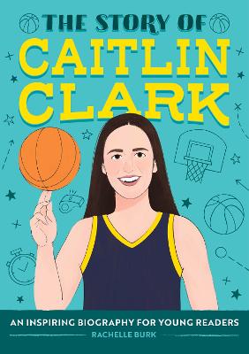 Story of Caitlin Clark: An Inspiring Biography for Young Readers