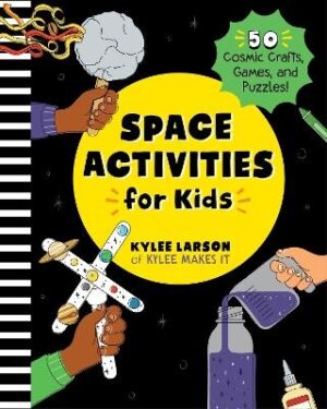Space Activities for Kids: 50 Cosmic Crafts, Games, and Puzzles!