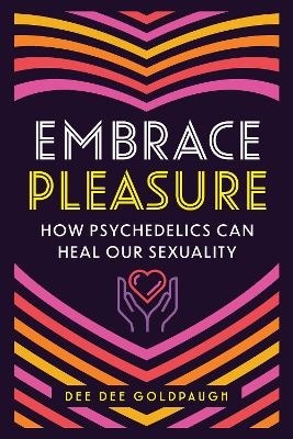 Embrace Pleasure: How Psychedelics Can Heal Our Sexuality