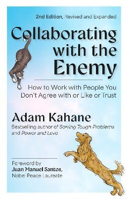 Collaborating with the Enemy: How to Work with People You Dont Agree with or Like or Trust