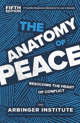 Anatomy of Peace, Fifth Edition: Resolving the Heart of Conflict