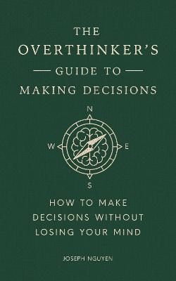 Overthinker's Guide to Making Decisions: Let Your Intuition Move You Forward Without Fear