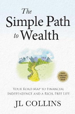 Simple Path to Wealth (Revised and Expanded 2025 Edition): Your Road Map to Financial Independence and a Rich, Free Life