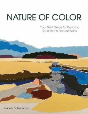 Nature of Color: Your Field Guide for Exploring Color in the Natural World